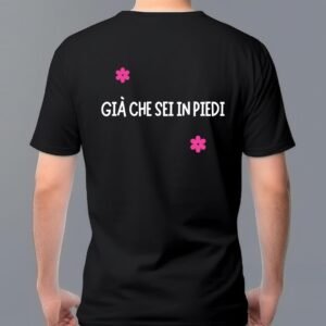 T-shirt "GIÀ CHE SEI IN PIEDI"